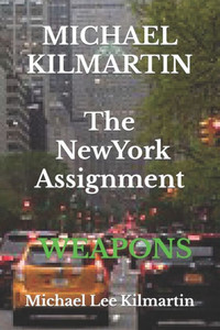 Michael Kilmartin The New York Assignment: Weapons