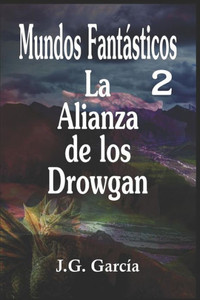 Mundos Fantásticos 2: La Alianza De Los Drowgan Mundos Fantásticos 2: La Alianza De Los Drowgan