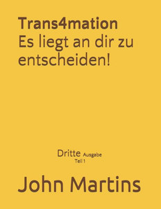 Trans4Mation Es Liegt An Dir Zu Entscheiden! Trans4Mation Es Liegt An Dir Zu Entscheiden!