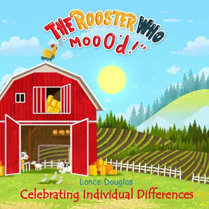 The Rooster Who Moo'D: Celebrating Individual Differences The Rooster Who Moo'D: Celebrating Individual Differences