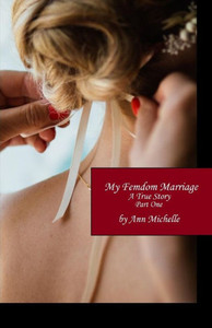 My Femdom Marriage : A True Story (Part One) My Femdom Marriage : A True Story (Part One)