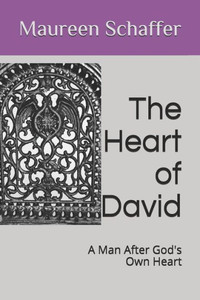 The Heart Of David : A Man After God'S Own Heart The Heart Of David : A Man After God'S Own Heart