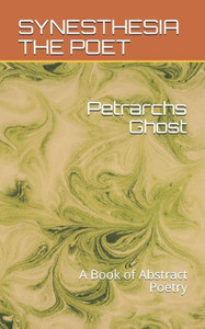 Petrarch'S Ghost: A Book Of Abstract Poetry