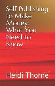 Self Publishing To Make Money: What You Need To Know Self Publishing To Make Money: What You Need To Know