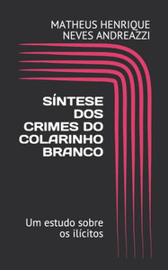 Síntese Dos Crimes De Colarinho Branco : Um Estudo Sobre Os Ilícitos Síntese Dos Crimes De Colarinho Branco : Um Estudo Sobre Os Ilícitos