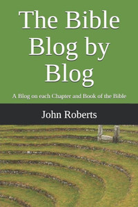 The Bible Blog By Blog: A Blog On Each Chapter And Book Of The Bible The Bible Blog By Blog: A Blog On Each Chapter And Book Of The Bible