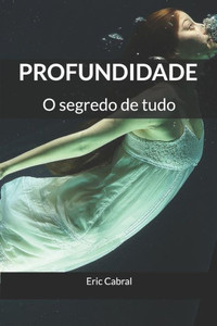 Profundidade : O Segredo De Tudo Profundidade : O Segredo De Tudo