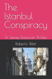 The Istanbul Conspiracy : The Adventures Of James Donovan The Istanbul Conspiracy : The Adventures Of James Donovan