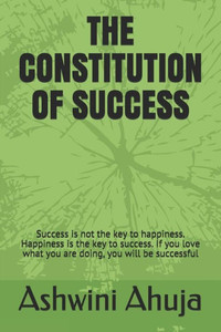 The Constitution Of Success : Success Is Not The Key To Happiness. Happiness Is The Key To Success. If You Love What You Are Doing, You Will Be Successful The Constitution Of Success : Success Is Not The Key To Happiness. Happiness Is The Key To Success. If You Love What You Are Doing, You Will Be Successful