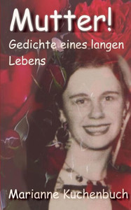Mutter! : Gedichte Eines Langen Lebens