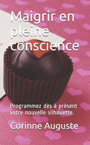 Maigrir En Pleine Conscience: Programmez D Maigrir En Pleine Conscience: Programmez D