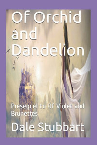 Of Orchid And Dandelion : Presequel To Of Violet And Brunettes Of Orchid And Dandelion : Presequel To Of Violet And Brunettes