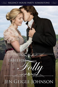Tabitha'S Folly : Regency House Party: Somerstone Tabitha'S Folly : Regency House Party: Somerstone