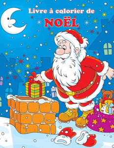 Livre À Colorier De Noël: Les Aventures De Noël Du Père Noël Livre À Colorier De Noël: Les Aventures De Noël Du Père Noël