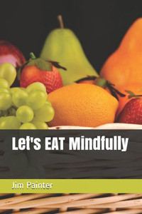 Let'S Eat Mindfully Let'S Eat Mindfully