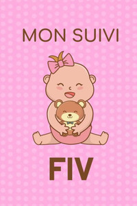 Mon Suivi Fiv : Carnet De Suivi De Votre Fécondation In Vitro - Idéal Pour Garder Une Trace De Votre Parcours De Fiv - 100 Fiches À Remplir Pour Garder Une Trace De Votre Parcours - 100 Pages, 15.24 X 22.86 Cm Mon Suivi Fiv : Carnet De Suivi De Votre Fécondation In Vitro - Idéal Pour Garder Une Trace De Votre Parcours De Fiv - 100 Fiches À Remplir Pour Garder Une Trace De Votre Parcours - 100 Pages, 15.24 X 22.86 Cm