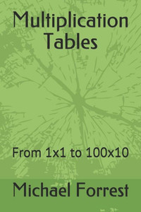Multiplication Tables: From 1X1 To 100X10 Multiplication Tables: From 1X1 To 100X10