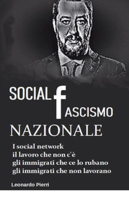 Social (Fascismo) Nazionale : Il Lavoro Che Non C'È, Gli Immigrati Che Ce Lo Rubano, Gli Immigrati Che Non Lavorano