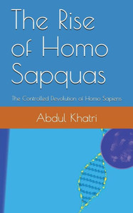 The Rise Of Homo Sapquas : The Controlled Devolution Of Homo Sapiens The Rise Of Homo Sapquas : The Controlled Devolution Of Homo Sapiens