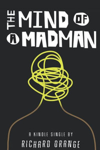 The Mind Of A Madman The Mind Of A Madman