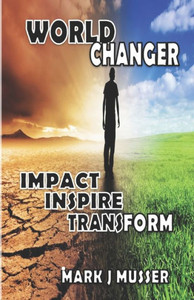 World Changer: Impact. Inspire. Transform. World Changer: Impact. Inspire. Transform.