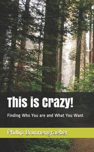 This Is Crazy!: Finding Who You Are And What You Want This Is Crazy!: Finding Who You Are And What You Want