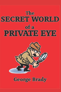 The Secret World Of A Private Eye The Secret World Of A Private Eye