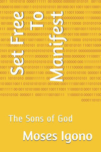 Set Free To Manifest : The Sons Of God