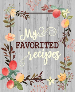 My Favorite Recipes: 50 Main Courses & 20 Desserts And More Recipes To Collect The Favorite Recipes You Love In Your Own Custom Cookbook As My Favorite Recipes: 50 Main Courses & 20 Desserts And More Recipes To Collect The Favorite Recipes You Love In Your Own Custom Cookbook As