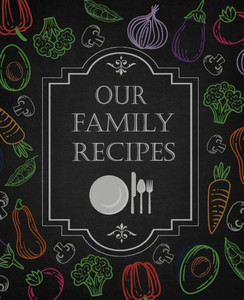 Our Family Recipes: 50 Main Courses & 10 Desserts Empty Cookbook For Recipes To Collect The Favorite Recipes You Love In Your Own Custom C Our Family Recipes: 50 Main Courses & 10 Desserts Empty Cookbook For Recipes To Collect The Favorite Recipes You Love In Your Own Custom C