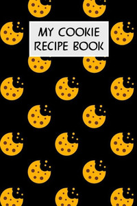 My Cookie Recipe Book: Cookbook With Recipe Cards For Your Cookie Recipes