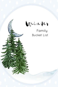 Winter Family Bucket List: Write A Bucket List Of Goals And Dreams Winter Family Bucket List: Write A Bucket List Of Goals And Dreams