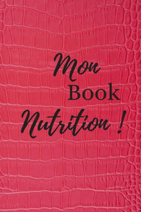Mon Book Nutrition ! : Book De Suivi Nutrition Et Activité Sportive Au Quotidien - 6X9 Pouces, 120 Pages - Pour Ne Rien Oublier Et Rester Motivé Tous Les Jours.