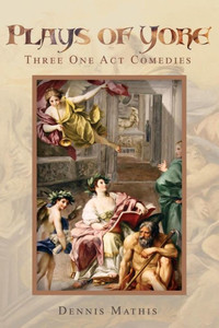 Plays Of Yore: A Collection Of Three One-Act Plays Plays Of Yore: A Collection Of Three One-Act Plays