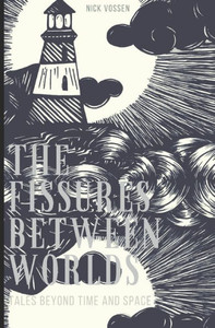 The Fissures Between Worlds : Tales Beyond Time And Space The Fissures Between Worlds : Tales Beyond Time And Space