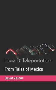 Love & Teleportation : From Tales Of Mexico Love & Teleportation : From Tales Of Mexico