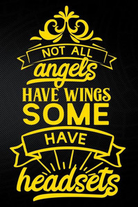 Not All Angels Have Wings Some Have Headsets