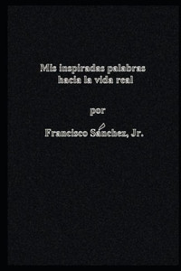 Mis Palabras Inspiradas Hacia La Vida Real Mis Palabras Inspiradas Hacia La Vida Real