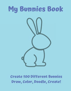 My Bunnies Book : Draw, Color, Doodle, Create! My Bunnies Book : Draw, Color, Doodle, Create!