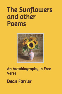 The Sunflowers And Other Poems : An Autobiography In Free Verse