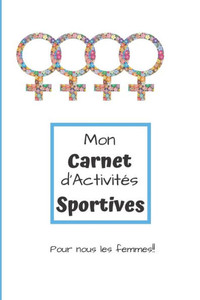 Mon Carnet D'Activités Sportives Pour Nous Les Femmes : Carnet D'Activités Sportives À Compléter Au Quotidien - Pour Les Femmes - 5.5 X 8.5 Pouces, 90 Pages - Papier Crème, Intérieur Noir Et Blanc - Pour Rester Motivées!!