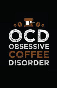 Ocd, Obsessive Coffee Disorder Ocd, Obsessive Coffee Disorder