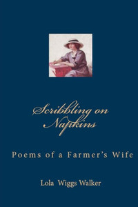 Scribbling On Napkins: Poems By A Farmer'S Wife Scribbling On Napkins: Poems By A Farmer'S Wife