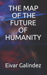 The Map Of The Future Of Humanity The Map Of The Future Of Humanity