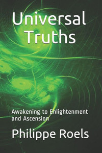 Universal Truths: Awakening To Enlightenment And Ascension