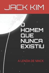 O Homem Que Nunca Existiu : A Lenda De Mack