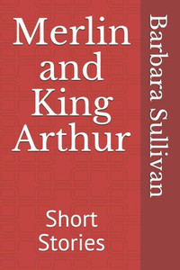 Merlin And King Arthur: Short Stories