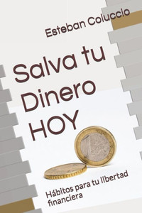 Salva Tu Dinero Hoy: Hábitos Para Tu Libertad Financiera