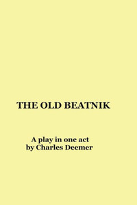 The Old Beatnik: A Play In One Act The Old Beatnik: A Play In One Act