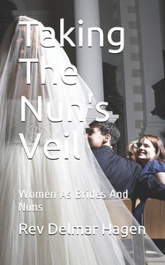 Taking The Nun'S Veil: Women As Brides And Nuns Taking The Nun'S Veil: Women As Brides And Nuns